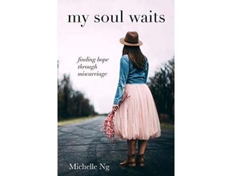 Livro My Soul Waits Finding Hope Through Miscarriage De Michelle Elizabeth Ng (inglês)