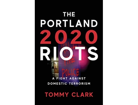 Livro The 2020 Portland Riots A Fight Against Domestic Terrorism de Tommy Clark (Inglês)