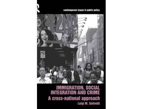 Livro Immigration, Social Integration and Crime: A Cross-National Approach de Luigi Solivetti (Inglês)