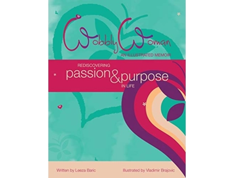 Livro Wobbly Woman - An Illustrated Memoir Rediscovering Passion And Purpose In Life De Leeza Baric (inglês)