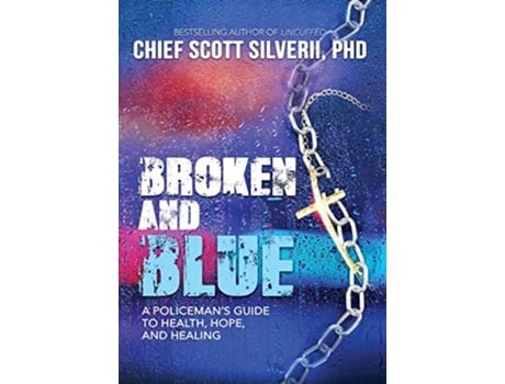 Livro Broken And Blue A Policemans Guide To Health Hope and Healing de Scott Silverii (Inglês)