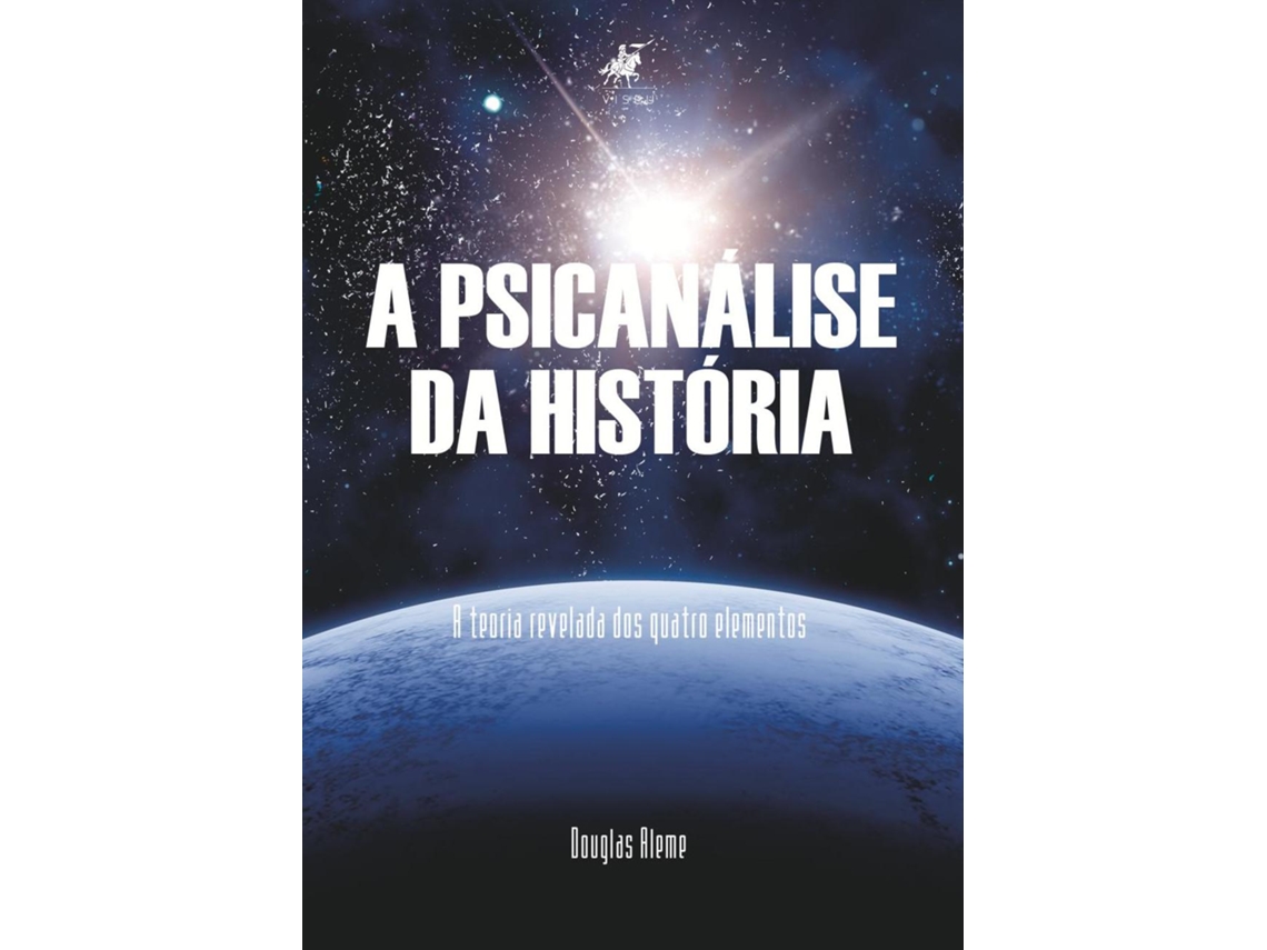 Livro A Psicanálise Da História A Teoria Relevada Dos Quatro Elementos de Douglas Aleme (Poortugues do Brasil)