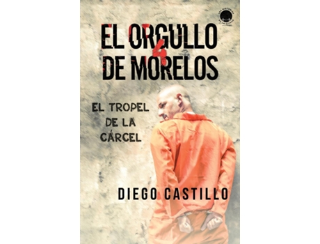 Livro El Orgullo de Morelos 4 El tropel de la cárcel de Diego Castillo (Inglês)