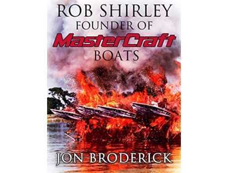Livro Rob Shirley Founder of Mastercraft Boats de Jon Broderick (Inglês)