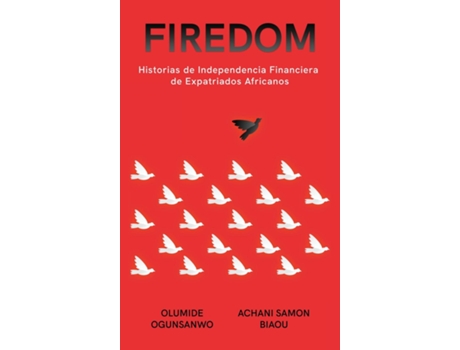 Livro Firedom Historias de Independencia Financiera de Expatriados Africanos de Olumide Ogunsanwo (Inglês)