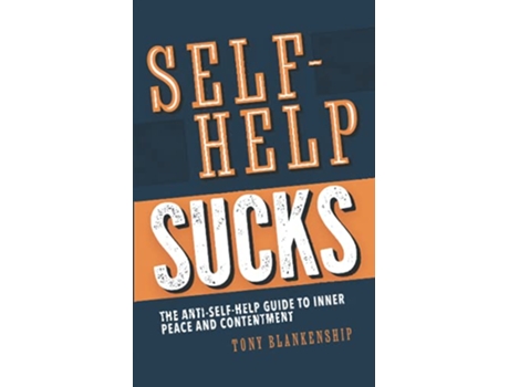 Livro SelfHelp Sucks The AntiSelfHelp Guide to Inner Peace and Contentment de Tony A Blankenship (Inglês)