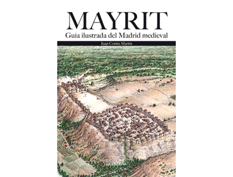 Livro Mayrit. Guía Visual Del Madrid Medieval de Juan Cortés Martín (Espanhol)