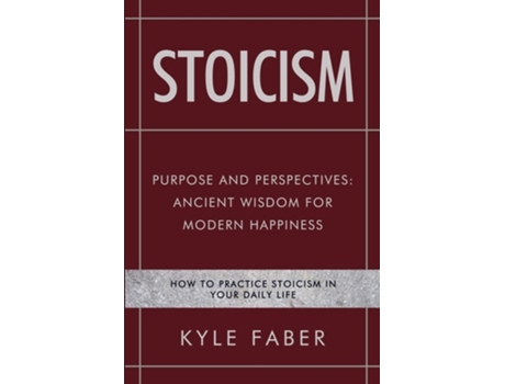 Livro Stoicism - Purpose And Perspectives Ancient Wisdom For Modern Happiness How To Practice Stoicism In Your Daily Life De Kyle Faber (inglês)