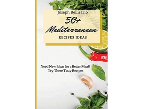 Livro 50 Mediterranean Recipes Ideas Need New Ideas for a Better Meal Try These Tasty Recipes de Joseph Bellisario (Inglês)