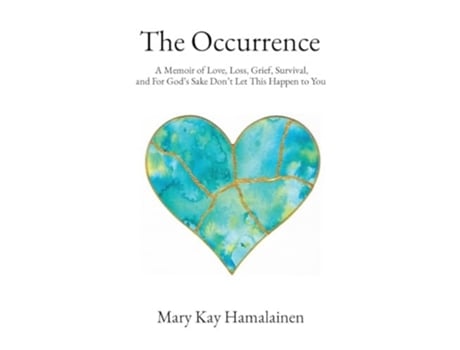 Livro The Occurrence A Memoir of Love, Loss, Grief, Survival, and For Gods Sake Dont Let This Happen to You de Mary Kay Hamalainen (Inglês)