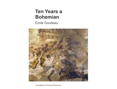 Livro Ten Years a Bohemian An Artists Life in Paris during the Belle Epoque de Émile Goudeau (Inglês)