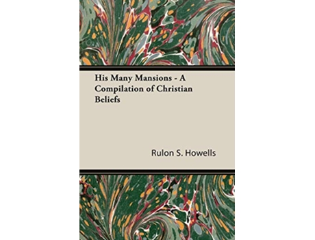 Livro His Many Mansions A Compilation of Christian Beliefs de Rulon S Howells (Inglês)
