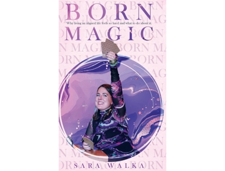 Livro Born Magic Why living an aligned life feels so hard and what to do about it. de Sara Walka (Inglês)
