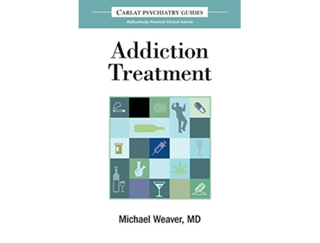 Livro The Carlat Guide to Addiction Treatment Ridiculously Practical Clinical Advice Carlat Guides de Professor of Psychiatry Michael Weaver (Inglês)