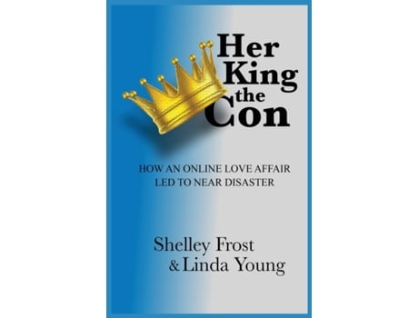 Livro Her King the Con: How an Online Love Affair Led to Near Disaster Shelley Frost, Linda Young (Inglês)
