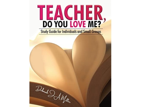 Livro Teacher, Do You Love Me? Study Guide For Individuals And Small Groups De Deborah Ja Miller (inglês - Capa Dura)