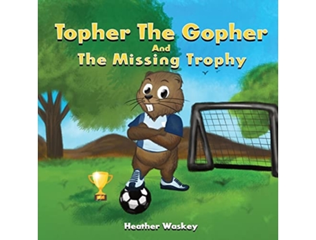 Livro Topher The Gopher And The Missing Trophy De Heather Renee Waskey (inglês)