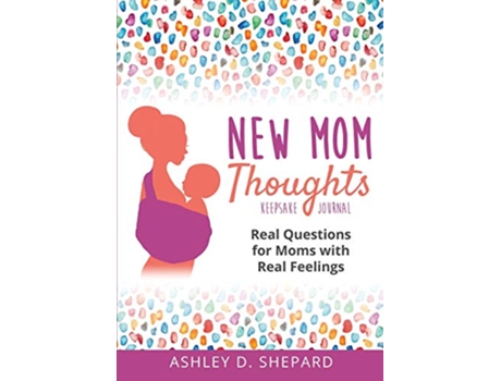 Livro New Mom Thoughts Real Questions for Moms with Real Feelings de Ashley D Shepard (Inglês)