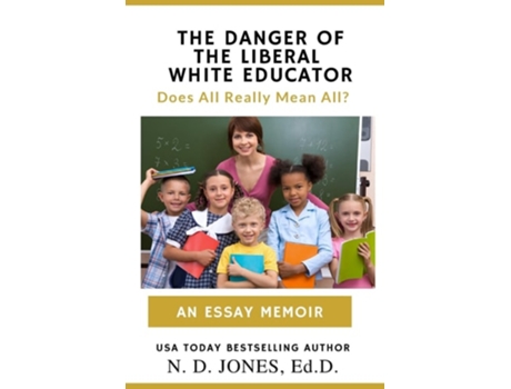 Livro The Danger of the Liberal White Educator Does All Really Mean All? de N D Jones (Inglês)
