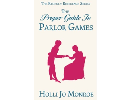 Livro The Proper Guide to Parlor Games The Regency Reference Series de Holli Jo Monroe (Inglês)