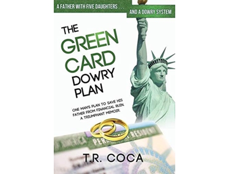 Livro The Green Card Dowry Plan A Triumphant Memoir of an Indian Immigrants Plan to Bypass Dowries for his Five Sisters Thematic de T R Coca (Inglês)