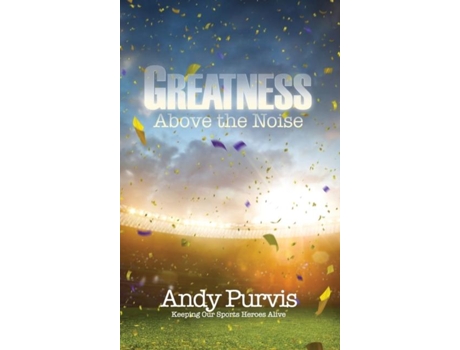 Livro Greatness Above The Noise De Andy Purvis (inglês)