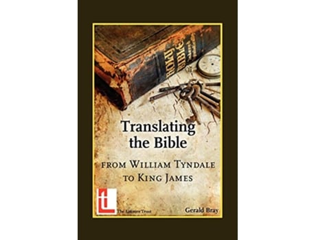 Livro Translating the Bible From William Tyndale to King James de Gerald Bray (Inglês)