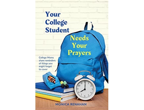 Livro Your College Student Needs Your Prayers College Moms share reminders of things you might forget to cover de Monica Renahan (Inglês)