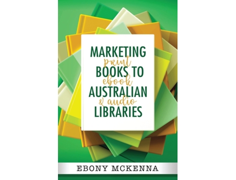 Livro Marketing Books To Australian Libraries Print, Ebook And Audio De Ebony Mckenna (inglês)