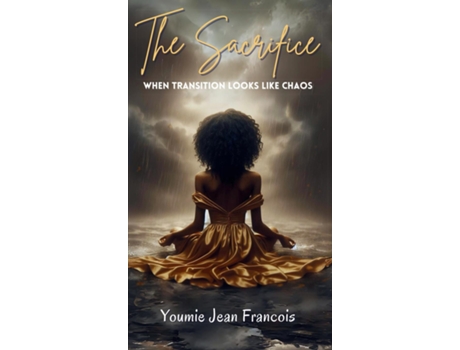 Livro The Sacrifice When Transition Looks Like Chaos de Youmie Jean Francois (Inglês)