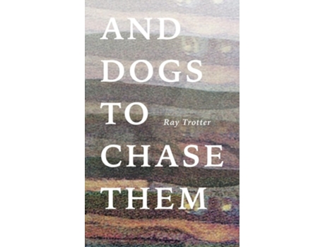 Livro And Dogs to Chase Them de Ray Trotter (Inglês)