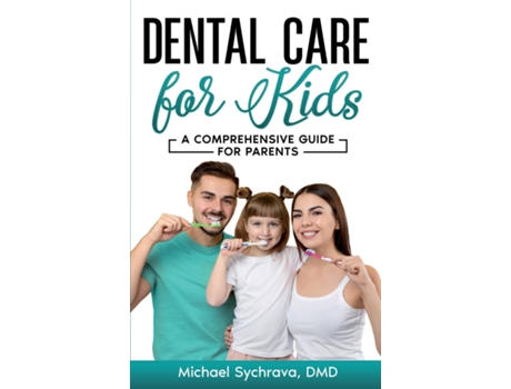 Livro Dental Care for Kids A Comprehensive Guide for Parents de Michael Sychrava (Inglês)
