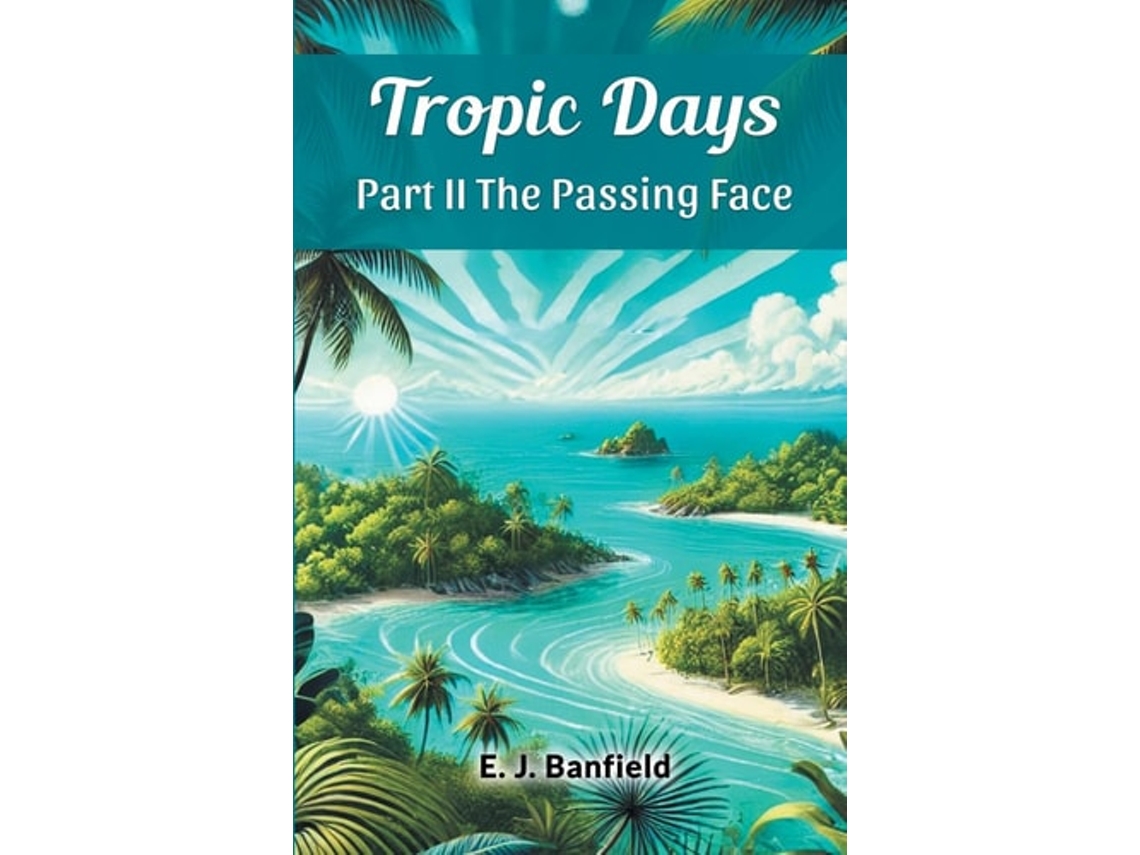 Livro Tropic Days Part Ii The Passing Face De E J Banfield (inglês)