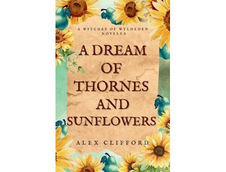 Livro A Dream of Thornes and Sunflowers de Alex Clifford (Inglês)