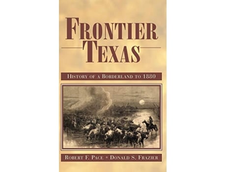 Livro Frontier Texas History of a Borderland to 1880 de Robert F Pace Donald S Frazier (Inglês)