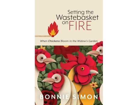Livro Setting the Wastebasket on FIRE When Chickens Bloom in the Widows Garden de Bonnie L Simon (Inglês)