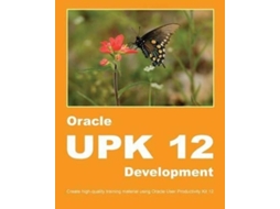 Livro Oracle Upk 12 Development Create High-quality Training Material Using Oracle User Productivity Kit 12 De Dirk Manuel (inglês)
