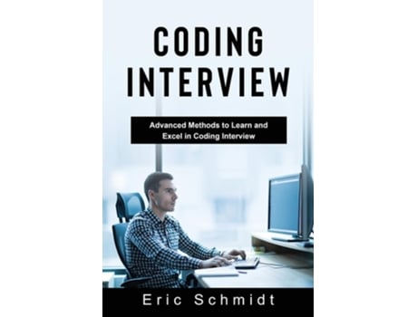 Livro CODING INTERVIEW Advanced Methods to Learn and Excel in Coding Interview de Eric Schmidt (Inglês)
