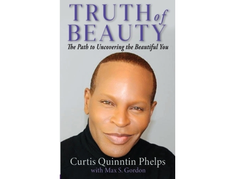 Livro Truth of Beauty: The Path to Uncovering The Beautiful You Curtis Quinntin Phelps, Max S. Gordon (Inglês)