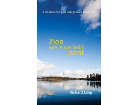 Livro Zien Wie Je Werkelijk Bent Een Moderne Gids Naar Je Ware Identiteit De Richard Lang (holandês - Capa Dura)