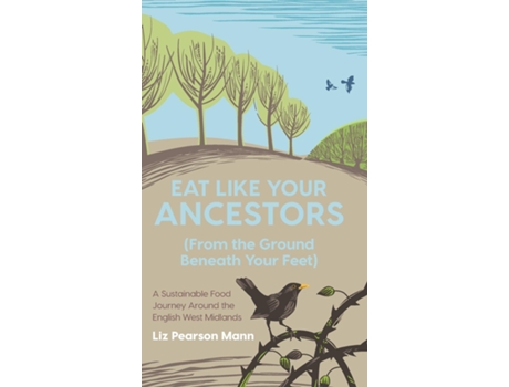 Livro Eat Like Your Ancestors A Sustainable Food Journey Around The English West Midlands De Liz Pearson Mann (inglês)