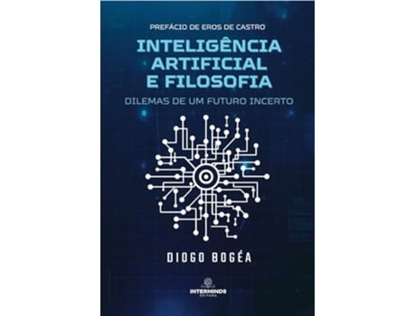 Livro Inteligência Artificial E Filosofia Dilemas De Um Futuro Incerto de Diogo Bogéa (Português)