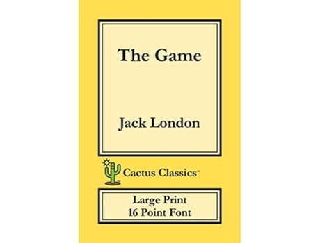 Livro The Game Cactus Classics Large Print 16 Point Font Large Text Large Type de Jack London Marc Cactus Cactus Publishing Inc (Inglês)
