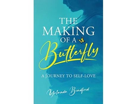Livro The Making of a Butterfly A Journey to SelfLove de Yolanda Bradford (Inglês)