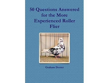 Livro 50 Questions Answered for the More Experienced Roller Flier de Graham Dexter (Inglês)