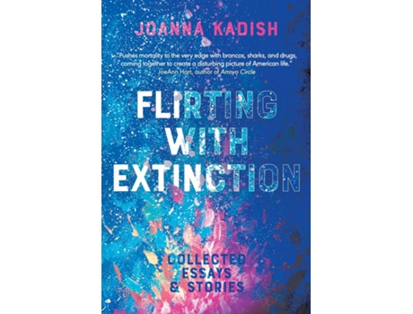 Livro Flirting With Extinction Collected Essays amp Stories de Joanna Kadish (Inglês)