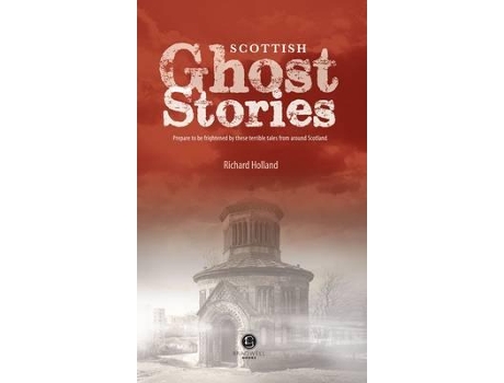 Livro Scottish Ghost Stories: Shiver Your Way Around Scotland de Richard Holland (Inglês)