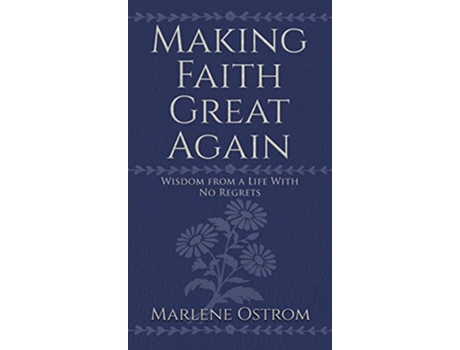 Livro Making Faith Great Again Wisdom from a Life with No Regrets de Marlene Ostrom (Inglês)