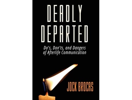 Livro Deadly Departed The Dos Donts and Dangers of Afterlife Communication de Jock Brocas (Inglês)