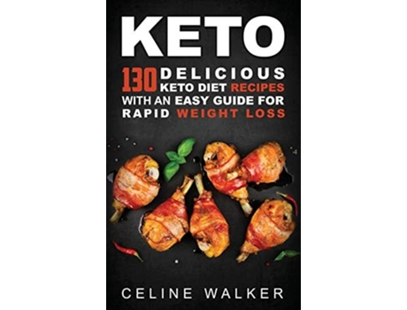 Livro Keto 130 Delicious Keto Diet Recipes With An Easy Guide For Rapid Weight Loss De Celine Walker (inglês - Capa Dura)